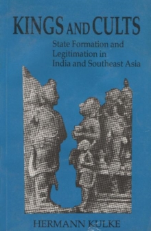 Kings and Cults : State Formation & Legitimation in India & South-East Asia, Paperback Book Kings and Cults : State Formation & Legitimation in India & South-East Asia, Paperback Book