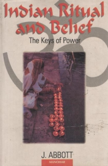 Indian Ritual and Belief : The Keys of Power, Hardback Book Indian Ritual and Belief : The Keys of Power, Hardback Book