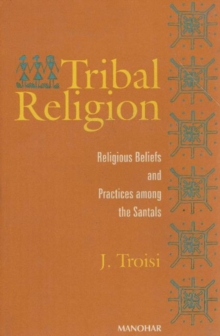 Tribal Religion : Religious Beliefs and Practices Among the Santals, Hardback Book Tribal Religion : Religious Beliefs and Practices Among the Santals, Hardback Book