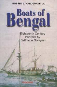Boats of Bengal : Eighteenth Century Portraits by Balthazar Solvyns, Hardback Book Boats of Bengal : Eighteenth Century Portraits by Balthazar Solvyns, Hardback Book