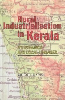 Rural Industrialisation in Kerala : Its Dynamics and Local Linkages, Hardback Book Rural Industrialisation in Kerala : Its Dynamics and Local Linkages, Hardback Book