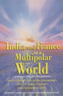 India and France in a Multipolar World : Proceedings of the Seminar, Hardback Book India and France in a Multipolar World : Proceedings of the Seminar, Hardback Book