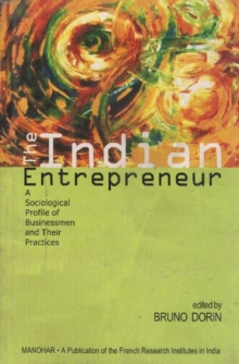 The Indian Entrepreneur : A Sociological Profile of Businessmen and Their Practices, Paperback / softback Book The Indian Entrepreneur : A Sociological Profile of Businessmen and Their Practices, Paperback / softback Book