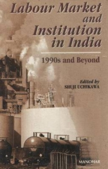 Labour Market & Institution in India : 1990s and Beyond, Paperback / softback Book Labour Market & Institution in India : 1990s and Beyond, Paperback / softback Book