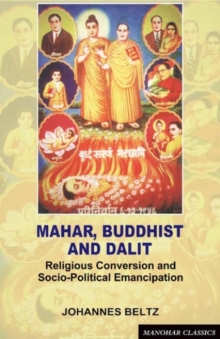 Mahar, Buddhist and Dalit : Religious Conversion and Socio-Political Emancipation