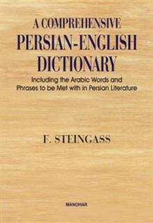 Comprehensive Persian-English Dictionary : Including the Arabic Words & Phrases to be Met with in Persian Literature, Hardback Book Comprehensive Persian-English Dictionary : Including the Arabic Words & Phrases to be Met with in Persian Literature, Hardback Book