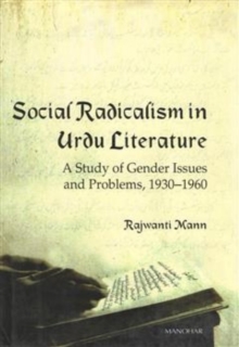 Social Radicalism in Urdu Literature : A Study of Gender Issues and Problems, 1930-1960