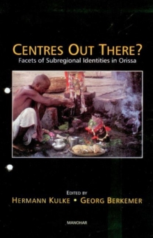 Centres Out There? : Facets of Subregional Identities in Orissa, Hardback Book Centres Out There? : Facets of Subregional Identities in Orissa, Hardback Book