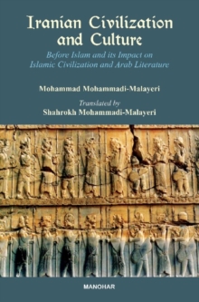 Iranian Civilization & Culture : Before Islam & Its Impact on Islamic Civilization & Arab Literature, Hardback Book Iranian Civilization & Culture : Before Islam & Its Impact on Islamic Civilization & Arab Literature, Hardback Book