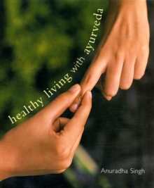 Healthy Living with Ayurveda, Hardback Book Healthy Living with Ayurveda, Hardback Book