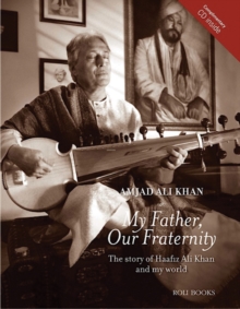 My Father, Our Fraternity : The Story of Haafiz Ali Khan and My World, Mixed media product Book My Father, Our Fraternity : The Story of Haafiz Ali Khan and My World, Mixed media product Book