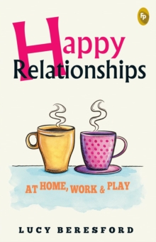 Happy Relationships At Home, Work & Play