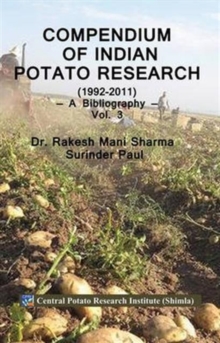 Compendium of Indian Potato Research 1992-2011: a Bibliography Vol 3, Hardback Book Compendium of Indian Potato Research 1992-2011: a Bibliography Vol 3, Hardback Book
