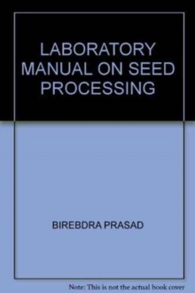 Laboratory Manual on Seed Processing, Hardback Book Laboratory Manual on Seed Processing, Hardback Book
