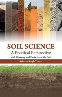 Soil Science: A Practical Perspective with Glossary and Facts About the Soil, Hardback Book Soil Science: A Practical Perspective with Glossary and Facts About the Soil, Hardback Book