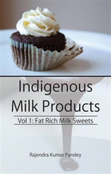 Indigenous Milk Products Vol 1: Fat Rich Milk Sweets, Hardback Book Indigenous Milk Products Vol 1: Fat Rich Milk Sweets, Hardback Book
