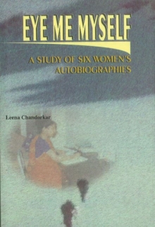 Eye, Me, Myself : A Study of Six Women's Autobiographies, Hardback Book Eye, Me, Myself : A Study of Six Women's Autobiographies, Hardback Book