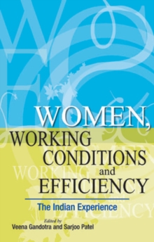 Women, Working Conditions & Efficiency : The Indian Experience, Hardback Book Women, Working Conditions & Efficiency : The Indian Experience, Hardback Book
