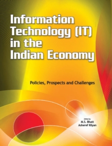 Information Technology (IT) in the Indian Economy : Policies, Prospects & Challenges, Hardback Book Information Technology (IT) in the Indian Economy : Policies, Prospects & Challenges, Hardback Book