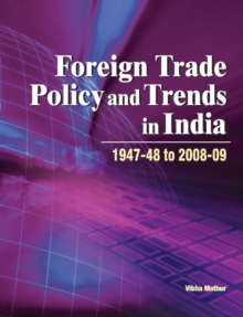 Foreign Trade Policy & Trends in India : 1947-48 to 2008-09, Hardback Book Foreign Trade Policy & Trends in India : 1947-48 to 2008-09, Hardback Book