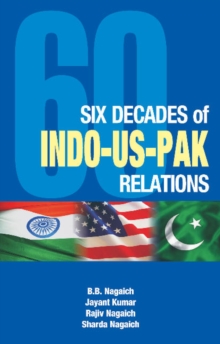 Six Decades of Indo-US-Pak Relations, Hardback Book Six Decades of Indo-US-Pak Relations, Hardback Book