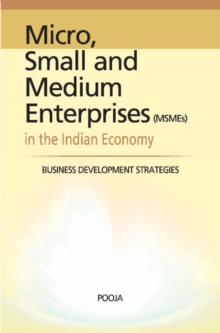 Micro, Small & Medium Enterprises in the Indian Economy : Business Development Strategies, Hardback Book Micro, Small & Medium Enterprises in the Indian Economy : Business Development Strategies, Hardback Book