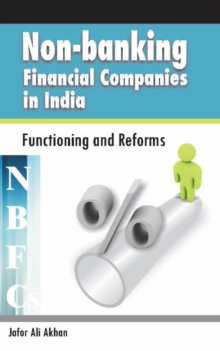 Non-Banking Financial Companies (NBFCs) in India : Functioning & Reforms, Hardback Book Non-Banking Financial Companies (NBFCs) in India : Functioning & Reforms, Hardback Book