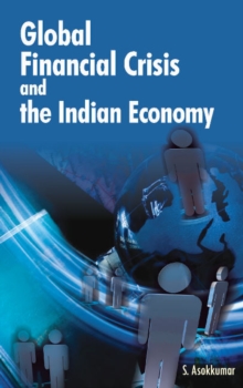Global Financial Crisis & the Indian Economy, Hardback Book Global Financial Crisis & the Indian Economy, Hardback Book