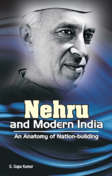 Nehru & Modern India : An Anatomy of Nation-Building, Hardback Book Nehru & Modern India : An Anatomy of Nation-Building, Hardback Book