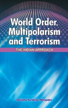 World Order, Multipolarism & Terrorism : The Indian Approach, Hardback Book World Order, Multipolarism & Terrorism : The Indian Approach, Hardback Book