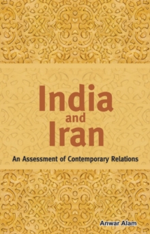India & Iran : As Assessment of Contemporary Relations, Hardback Book India & Iran : As Assessment of Contemporary Relations, Hardback Book