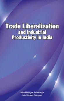 Trade Liberalization & Industrial Productivity in India, Hardback Book Trade Liberalization & Industrial Productivity in India, Hardback Book