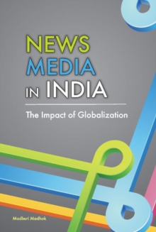 News Media in India : The Impact of Globalization, Hardback Book News Media in India : The Impact of Globalization, Hardback Book
