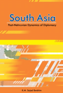 South Asia : Post-Nehruvian Dynamics of Diplomacy, Hardback Book South Asia : Post-Nehruvian Dynamics of Diplomacy, Hardback Book