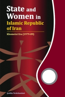 State and Women in Islamic Republic of Iran : Khomeini Era (1979-89), Hardback Book State and Women in Islamic Republic of Iran : Khomeini Era (1979-89), Hardback Book