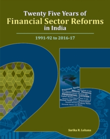 Twenty Five Years of Financial Sector Reforms in India : 1991-92 to 2016-17, Hardback Book Twenty Five Years of Financial Sector Reforms in India : 1991-92 to 2016-17, Hardback Book