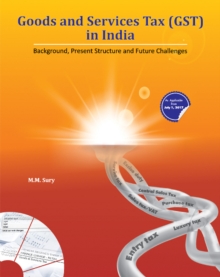 Goods & Services Tax (GST) in India : Background, Present Structure & Future Challenges, Hardback Book Goods & Services Tax (GST) in India : Background, Present Structure & Future Challenges, Hardback Book