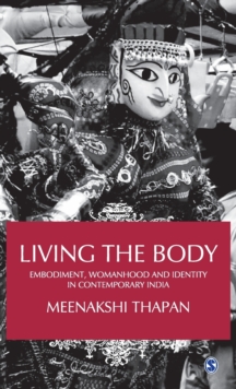 Living the Body : Embodiment, Womanhood and Identity in Contemporary India, Hardback Book Living the Body : Embodiment, Womanhood and Identity in Contemporary India, Hardback Book