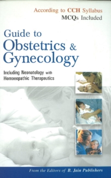 Guide to Obstetrics & Gynecology : Including Neonatology with Homoeopathic Therapeutics, Paperback Book Guide to Obstetrics & Gynecology : Including Neonatology with Homoeopathic Therapeutics, Paperback Book