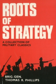 Roots of Strategy : A Collection of Military Classics, Hardback Book Roots of Strategy : A Collection of Military Classics, Hardback Book