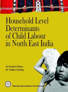 Household Level Determinants of Child Labour in North East India, Paperback / softback Book Household Level Determinants of Child Labour in North East India, Paperback / softback Book