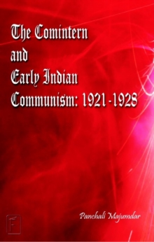Comintern & Early Indian Communism : 1921-1928, Hardback Book Comintern & Early Indian Communism : 1921-1928, Hardback Book