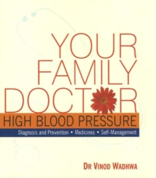 Your Family Doctor High Blood Pressure : Diagnosis & Prevention, Medicines, Self-Management, Paperback / softback Book Your Family Doctor High Blood Pressure : Diagnosis & Prevention, Medicines, Self-Management, Paperback / softback Book