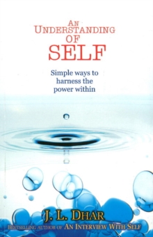 Understanding of Self : Simple Ways to Harness the Power within, Paperback / softback Book Understanding of Self : Simple Ways to Harness the Power within, Paperback / softback Book