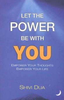 Let the Power Be with You : Empower Your Thoughts -- Empower Your Life, Paperback / softback Book Let the Power Be with You : Empower Your Thoughts -- Empower Your Life, Paperback / softback Book