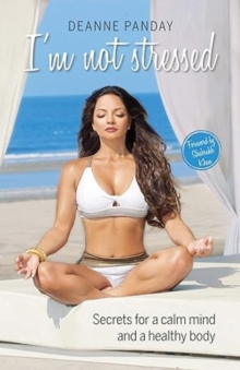 I'm Not Stressed : Secrets for a calm mind and a healthy body, Paperback / softback Book I'm Not Stressed : Secrets for a calm mind and a healthy body, Paperback / softback Book