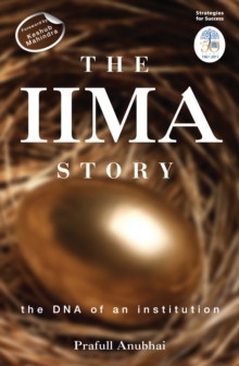 The IIMA Story : the dna of an institution