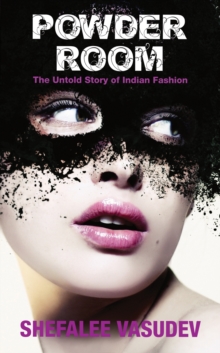 The Powder Room : The Untold Story of Indian Fashion