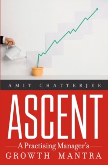 Ascent : A Practising Manager's Growth Mantra