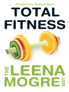 Total Fitness : The Leena Mogre Way